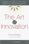 The Art of Innovation: Lessons in Creativity from Ideo, America's Leading Design Firm Kelley Tom