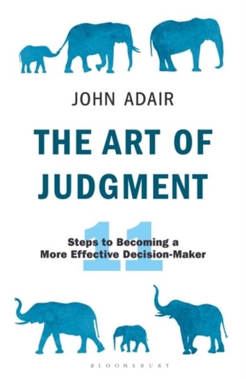 The Art of Judgment: 10 Steps to Becoming a More Effective Decision-Maker Adair John