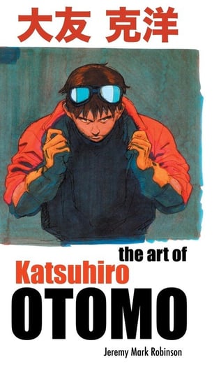 THE ART OF KATSUHIRO OTOMO Robinson Jeremy Mark