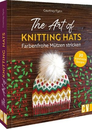 The Art of Knitting Hats - Farbenfrohe Mützen stricken Christophorus-Verlag