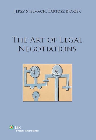 The Art of Legal Negotiations Brożek Bartosz, Stelmach Jerzy