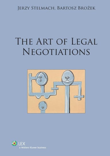 The art of legal negotiations Brożek Bartosz, Stelmach Jerzy