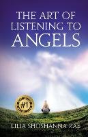 The Art of Listening to Angels Rae Lilia Shoshanna
