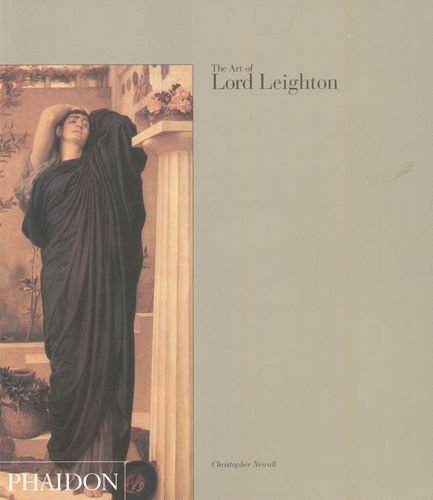 The Art of Lord Leighton Newall Christopher