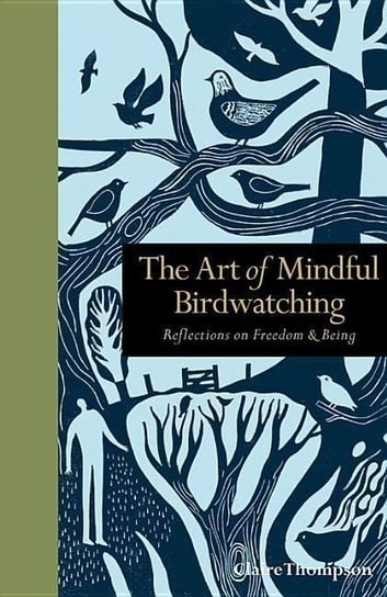 The Art of Mindful Birdwatching: Reflections on Freedom & Being Claire Thompson