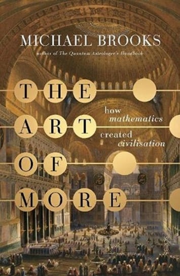 The Art of More: how mathematics created civilisation Brooks Michael