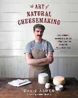 The Art of Natural Cheesemaking Asher David