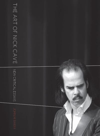 The Art of Nick Cave - New Critical Essays University Of Chicago Pr.