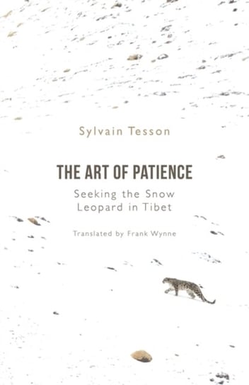 The Art of Patience: Seeking the Snow Leopard in Tibet Tesson Sylvain