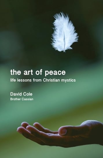 The Art of Peace: Life lessons from Christian mystics Cole David