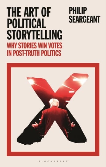 The Art of Political Storytelling. Why Stories Win Votes in Post-truth Politics Opracowanie zbiorowe