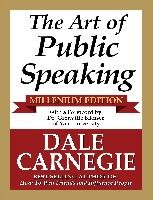 The Art of Public Speaking - Millenium Edition Carnegie Dale