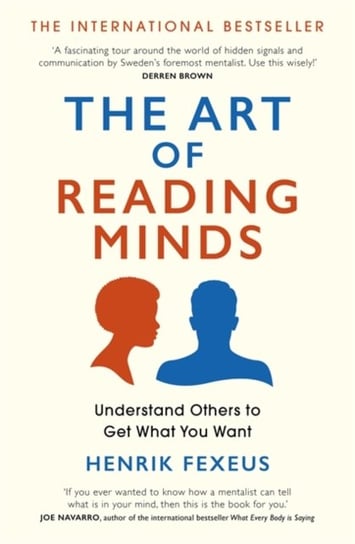The Art of Reading Minds: Understand Others to Get What You Want Fexeus Henrik