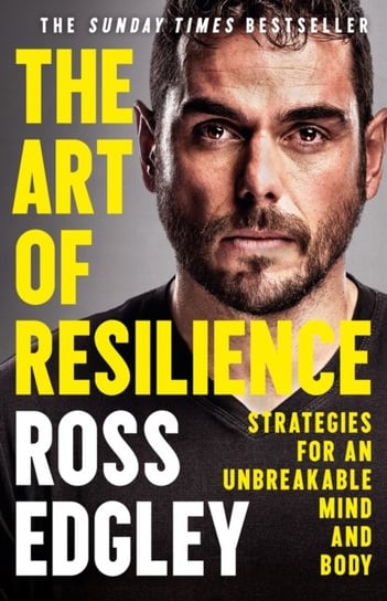The Art of Resilience: Strategies for an Unbreakable Mind and Body Edgley Ross