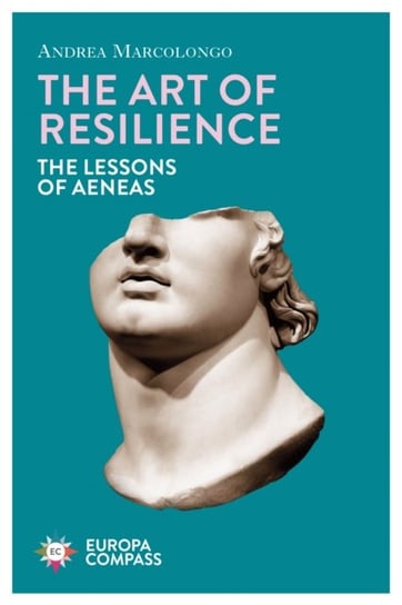 The Art of Resilience: The Lessons of Aeneas Andrea Marcolongo