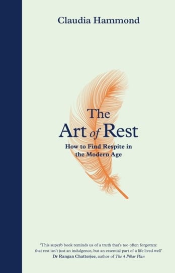 The Art of Rest: How to Find Respite in the Modern Age Claudia Hammond