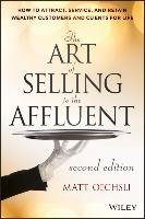The Art of Selling to the Affluent: How to Attract, Service, and Retain Wealthy Customers and Clients for Life Oechsli Matt