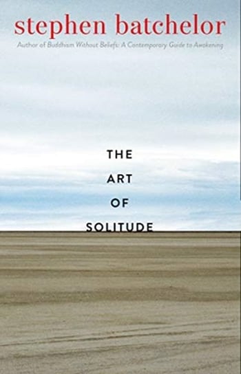 The Art of Solitude Batchelor Stephen