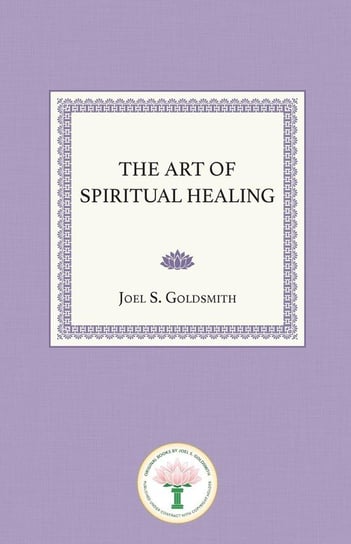 The Art of Spiritual Healing Goldsmith Joel S.