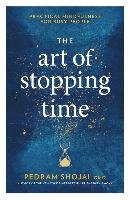 The Art of Stopping Time: Practical Mindfulness for Busy People Shojai Pedram