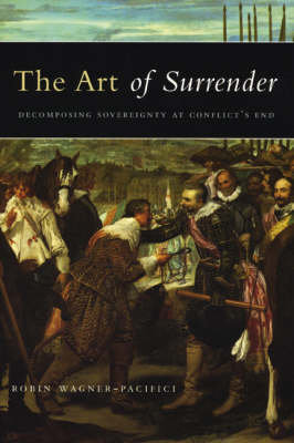 The Art of Surrender: Decomposing Sovereignty at Conflict's End Wagner-Pacifici Robin