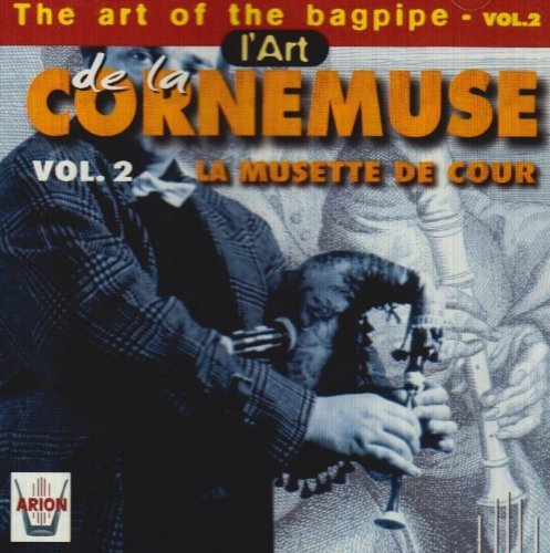 The Art Of The Bagpipe - L'art De La Cornemuse. Volume 2, La Musette De Cour Les Plaisirs Champetres