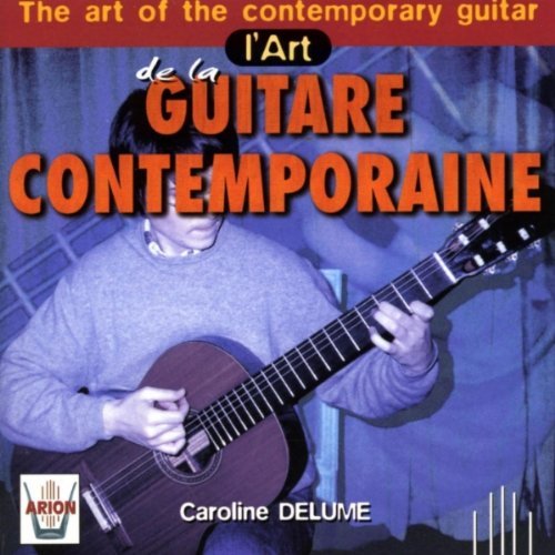 The Art Of The Contemporary Guitar - L'art De La Gutare Contemporaine Delume Caroline
