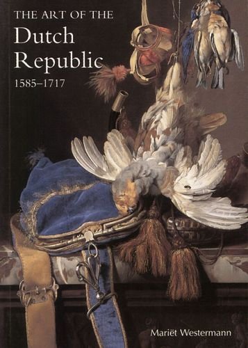 The Art Of The Dutch Republic 1585-1718 Westermann Mariet