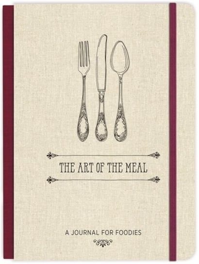 The Art of the Meal Hardcover Journal: A Journal for Foodies Ellie Claire