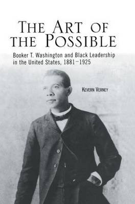 The Art of the Possible: Booker T. Washington and Black Leadership in the United States, 1881-1925 Taylor & Francis Ltd.