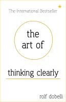 The Art of Thinking Clearly Dobelli Rolf