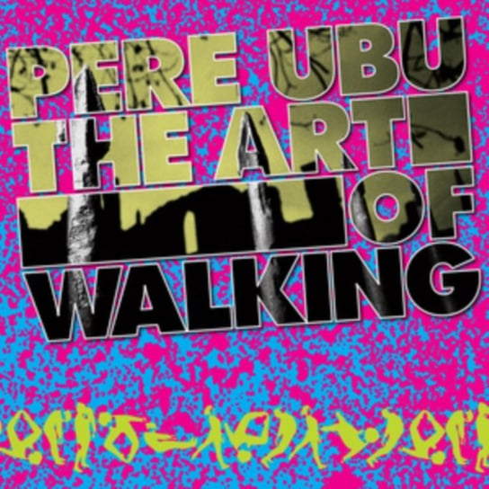 The Art Of Walking Pere Ubu