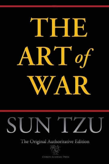 The Art of War (Chiron Academic Press - The Original Authoritative Edition) Tzu Sun