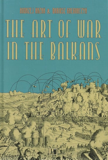 The Art of War in the Balkans Krzak Andrzej, Grzegorczyk Dariusz