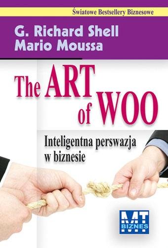 The Art of Woo. Inteligentna Perswazja w Biznesie Moussa Mario, Shell Richard G.