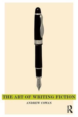 The Art of Writing Fiction Cowan Andrew