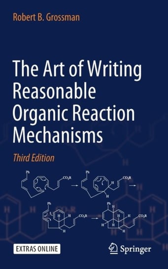 The Art of Writing Reasonable Organic Reaction Mechanisms Robert B. Grossman