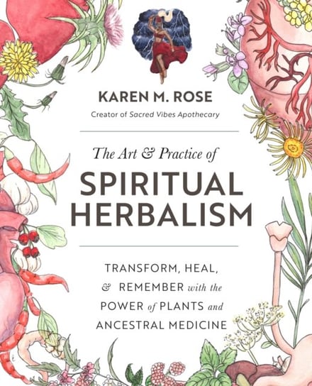 The Art & Practice of Spiritual Herbalism Karen Rose