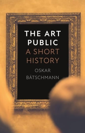 The Art Public: A Short History Oskar Batschmann