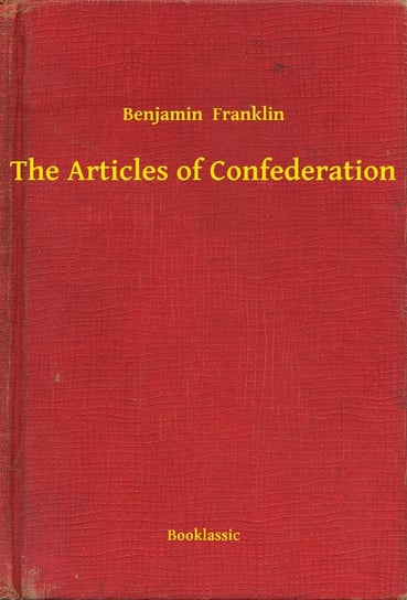 The Articles of Confederation Benjamin Franklin