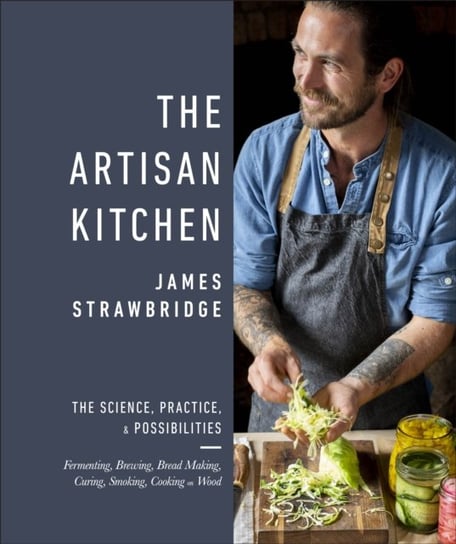 The Artisan Kitchen: The science, practice and possibilities James Strawbridge