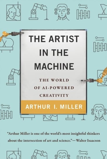 The Artist in the Machine Arthur I. Miller