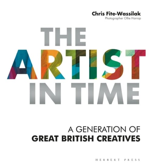 The Artist in Time: A Generation of Great British Creatives Chris Fite-Wassilak
