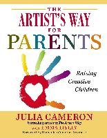 The Artist's Way for Parents: Raising Creative Children Cameron Julia, Lively Emma