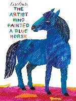 The Artist Who Painted a Blue Horse Carle Eric