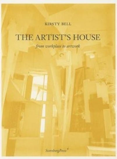 The Artists House: From Workplace to Artwork Kirsty Bell