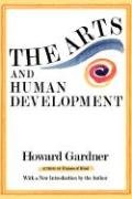 The Arts and Human Development: With a New Introduction by the Author Gardner Howard E.