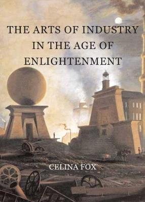 The Arts of Industry in the Age of Enlightenment Fox Celina