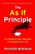The as If Principle: The Radically New Approach to Changing Your Life Wiseman Richard