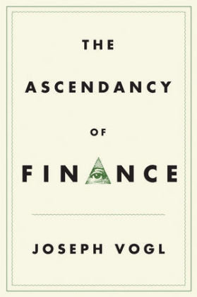 The Ascendancy of Finance Vogl Joseph